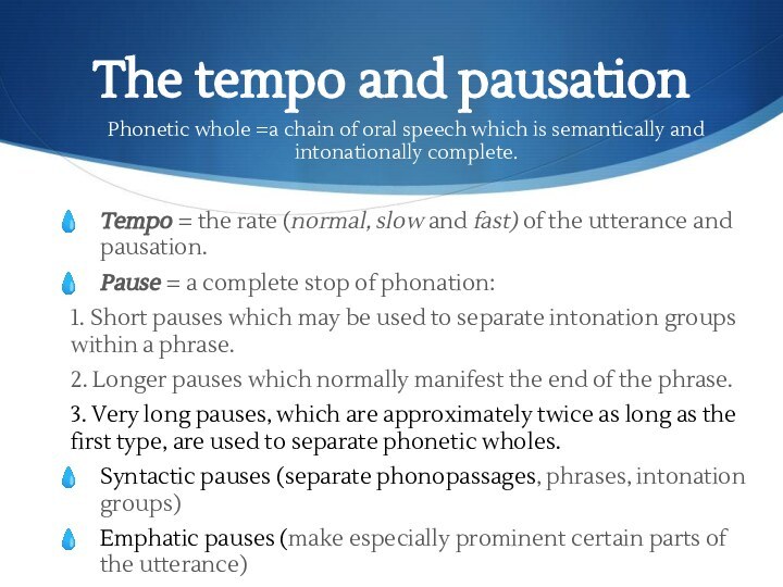 The tempo and pausationTempo = the rate (normal, slow and fast) of