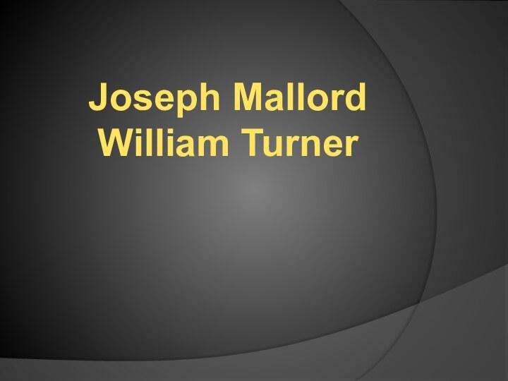 Joseph Mallord William Turner