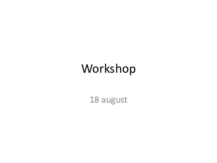 Workshop 18 august