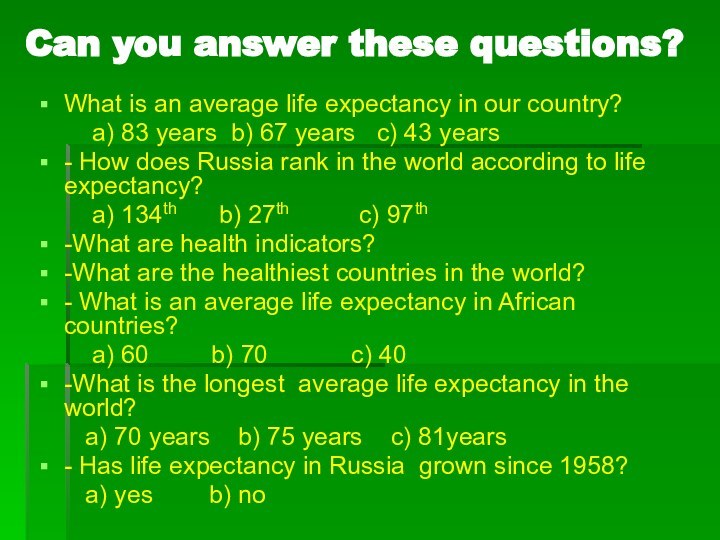 Can you answer these questions?What is an average life expectancy in our
