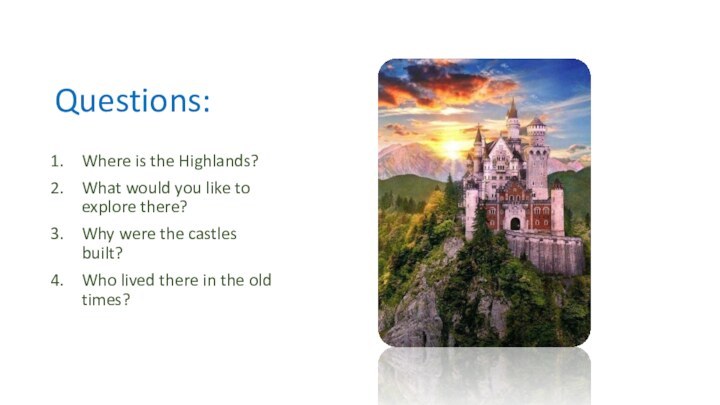 Questions:Where is the Highlands?What would you like to explore there?Why were the