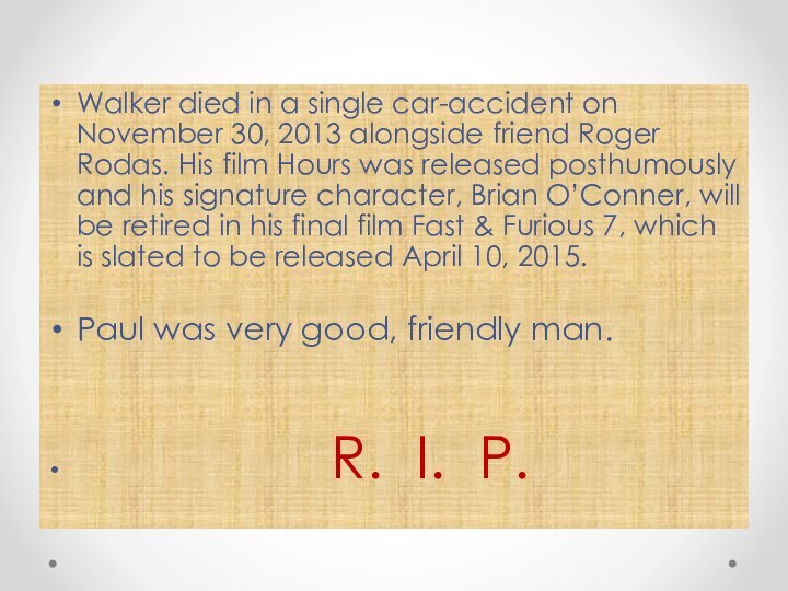 Walker died in a single car-accident on November 30, 2013 alongside friend