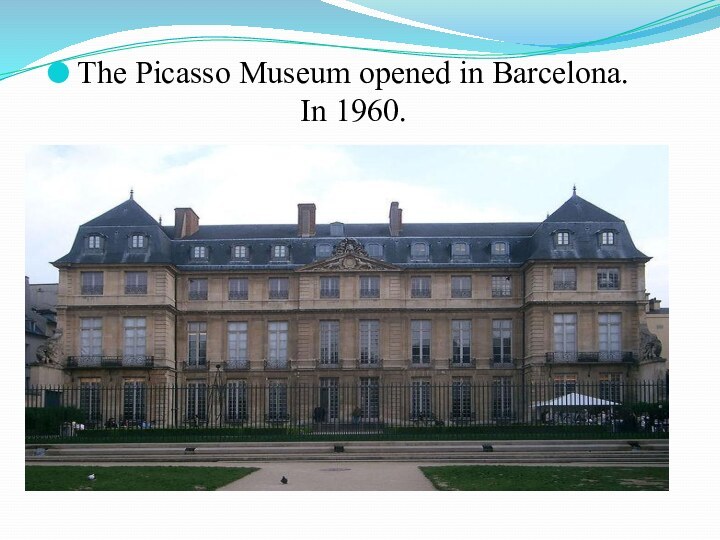 The Picasso Museum opened in Barcelona. In 1960.