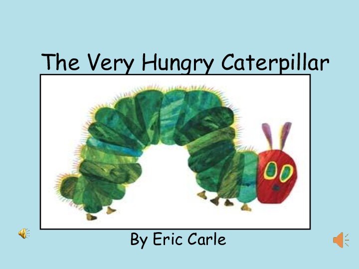 The Very Hungry CaterpillarBy Eric Carle