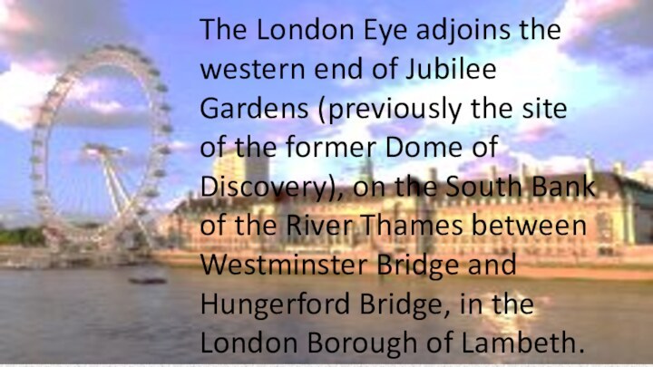 The London Eye adjoins the western end of Jubilee Gardens (previously the