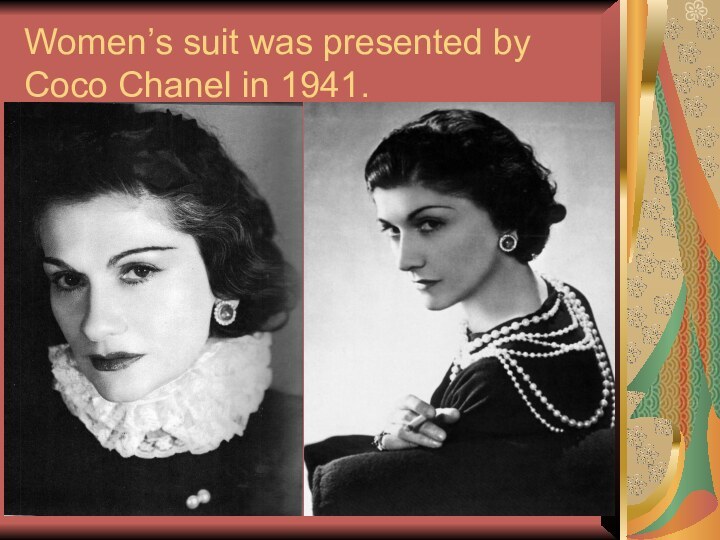 Women’s suit was presented by Coco Chanel in 1941.