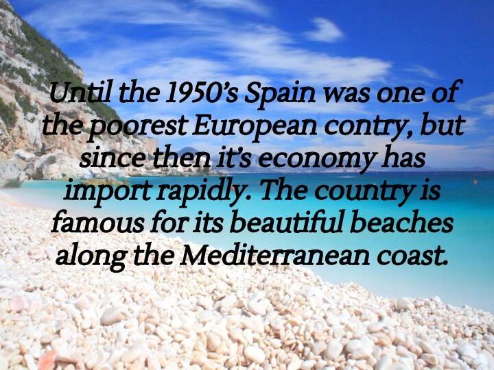 Until the 1950’s Spain was one of the poorest European contry, but