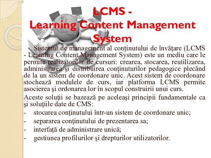 LCMS -  Learning Content Management System	Sistemul de management al conţinutului de