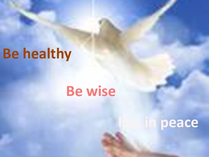 Be healthyBe wiselive in peace