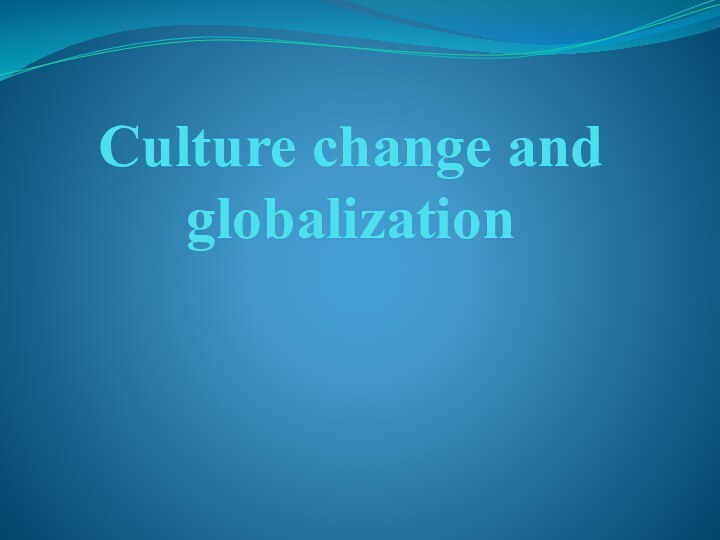 Culture change and globalization