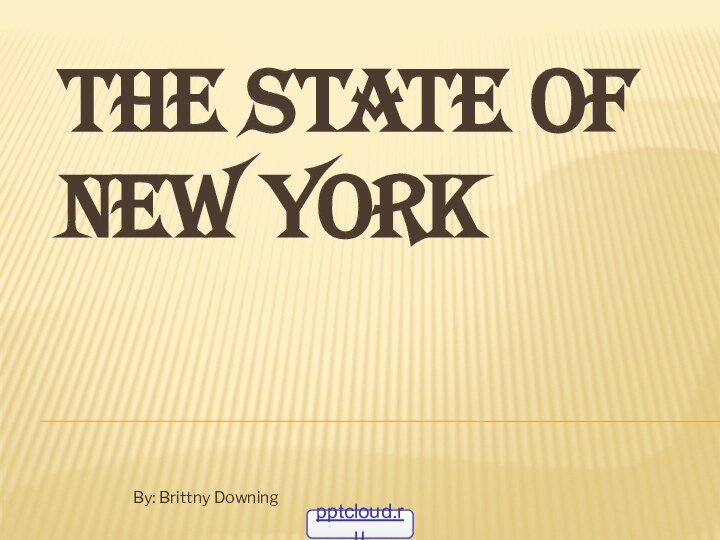 The state of NEW YORK By: Brittny Downing