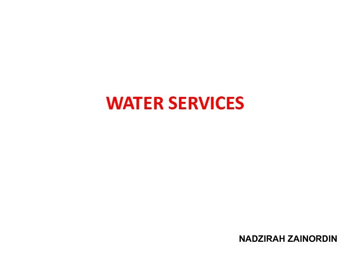 WATER SERVICESPowerPoint® Slidesby TH FOONADZIRAH ZAINORDIN