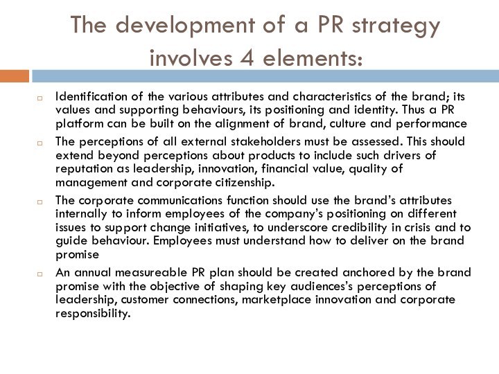 The development of a PR strategy involves 4 elements:Identification of the various