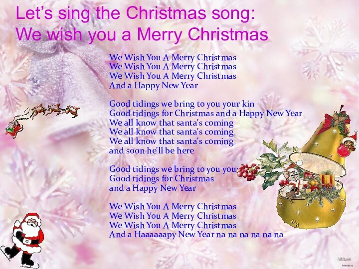 Let’s sing the Christmas song:  We wish you a Merry ChristmasWe