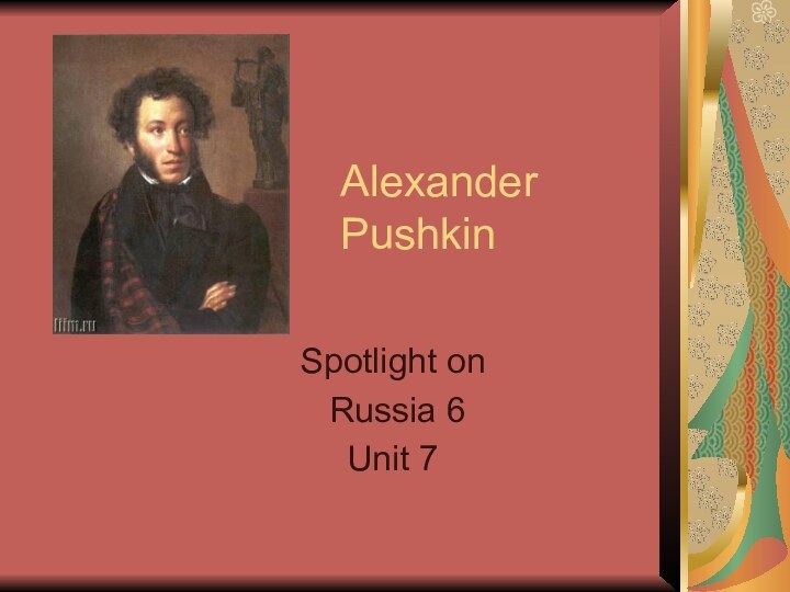 Alexander PushkinSpotlight on Russia 6Unit 7