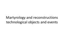 Martyrology and reconstructionstechnologicalobjects and events