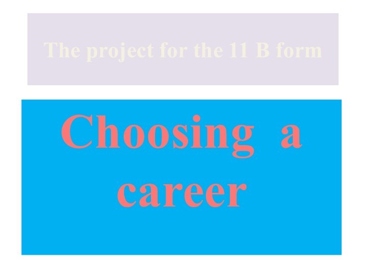 The project for the 11 B formChoosing a career
