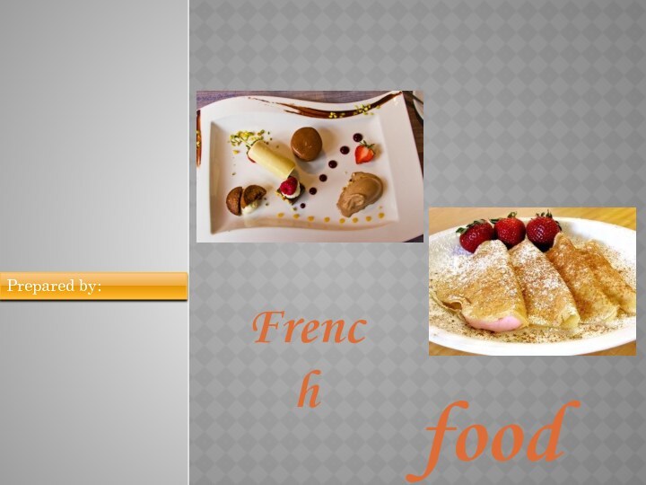 FrenchfoodPrepared by: