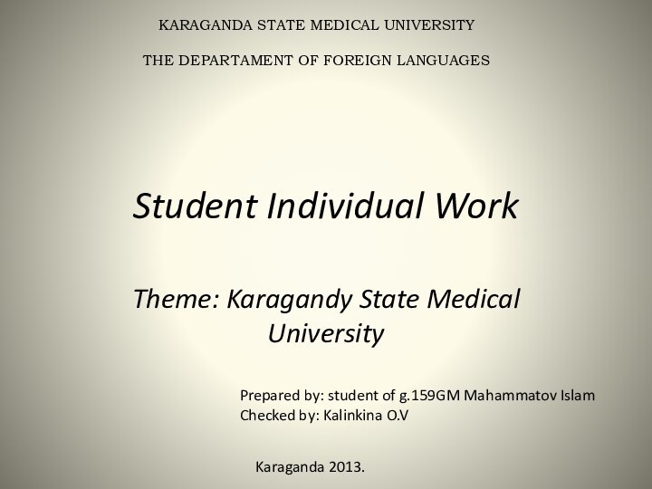 Student Individual WorkTheme: Karagandy State Medical UniversityKARAGANDA STATE MEDICAL UNIVERSITYTHE DEPARTAMENT OF
