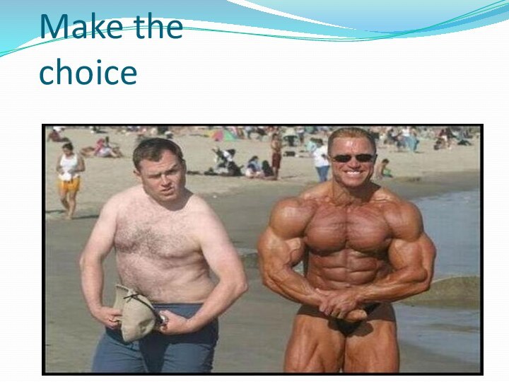 Make the choice