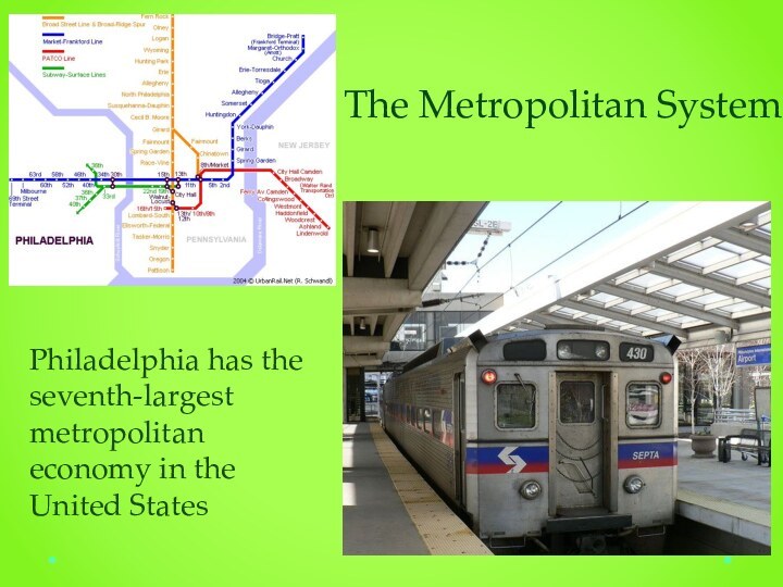 Philadelphia has the seventh-largest metropolitan economy in the United StatesThe Metropolitan System