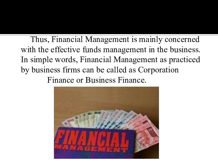 Thus, Financial Management is mainly concerned with the