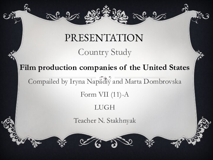 PresentationCountry StudyFilm production companies of the United StatesCompailed by Iryna Napadiy and