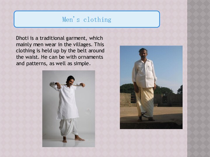 Men's clothingDhoti is a traditional garment, which mainly men wear in the