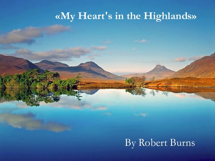 «My Heart's in the Highlands»By Robert Burns