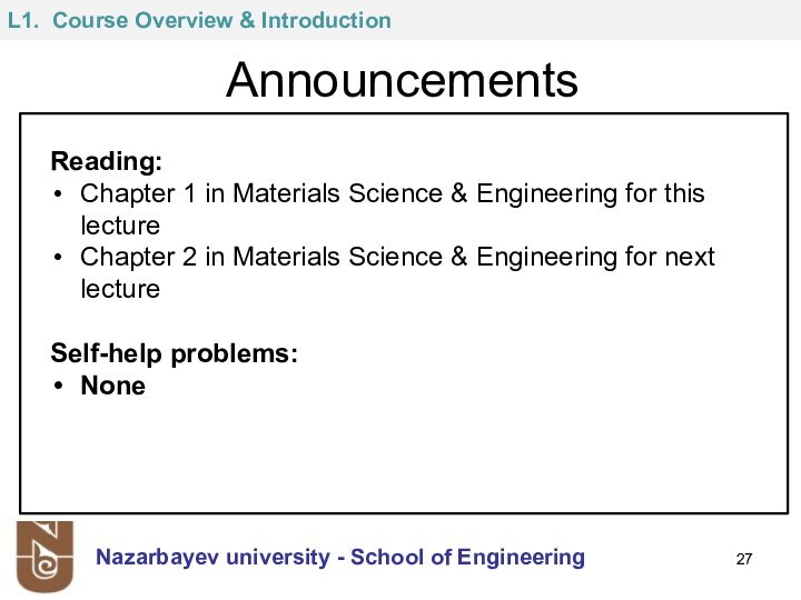 AnnouncementsNazarbayev university - School of EngineeringReading: Chapter 1 in Materials Science &