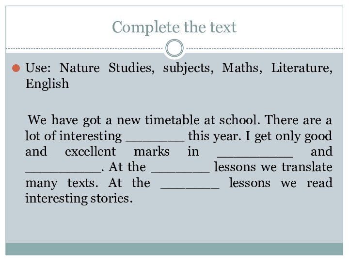 Complete the textUse: Nature Studies, subjects, Maths, Literature, English   We