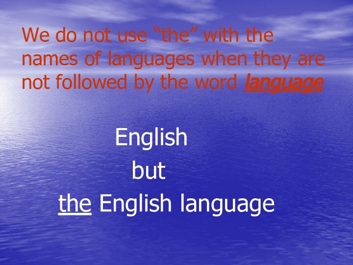 We do not usе “the” with the names of languages when they