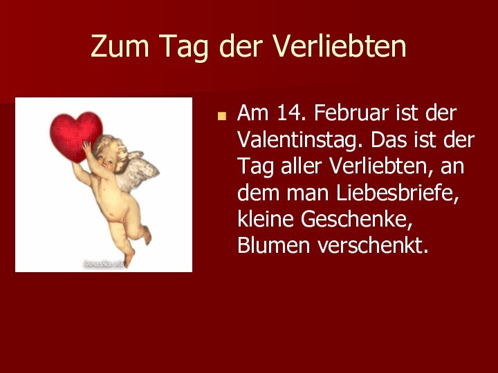 Zum Tag der VerliebtenAm 14. Februar ist der Valentinstag. Das ist der