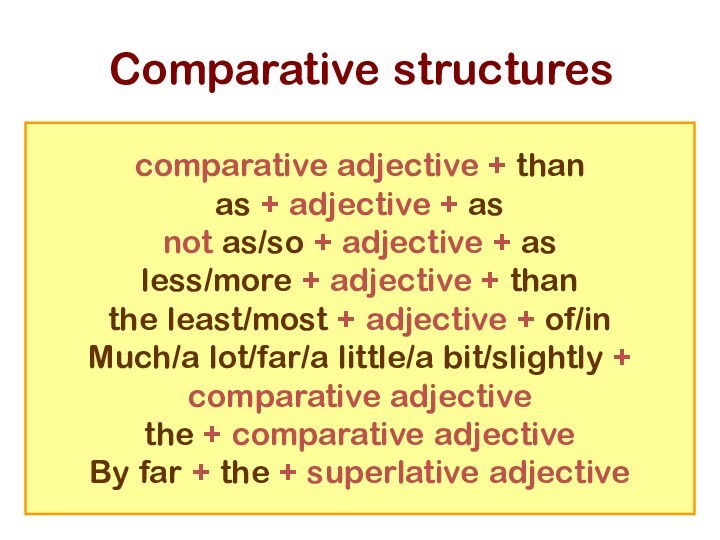 Comparative structurescomparative adjective + thanas + adjective + asnot as/so + adjective