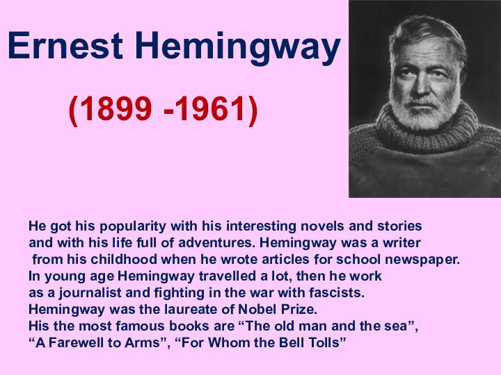 Ernest Hemingway (1899 -1961)He got his popularity with his interesting novels and