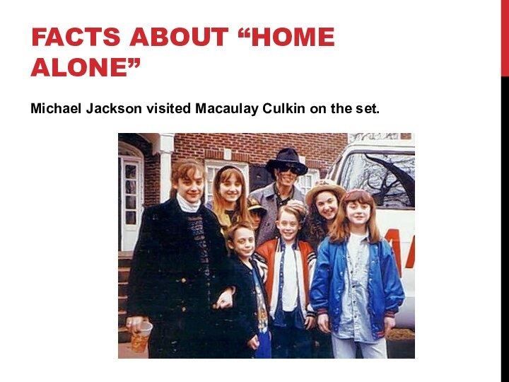 Michael Jackson visited Macaulay Culkin on the set.Facts about “home alone”