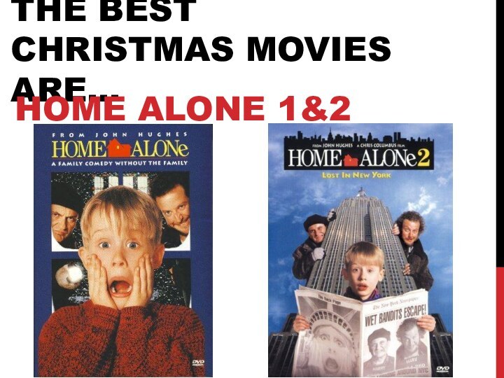 The best Christmas movies are…Home Alone 1&2