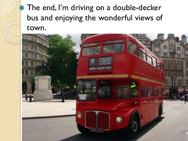 The end, I’m driving on a double-decker bus and enjoying the wonderful