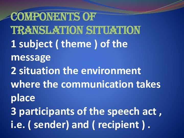 Components of translation situation  1 subject ( theme ) of the