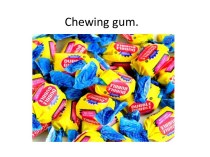 Chewing gum.
