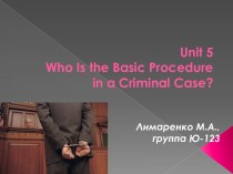Unit 5who is the basic procedure in a criminal case?
