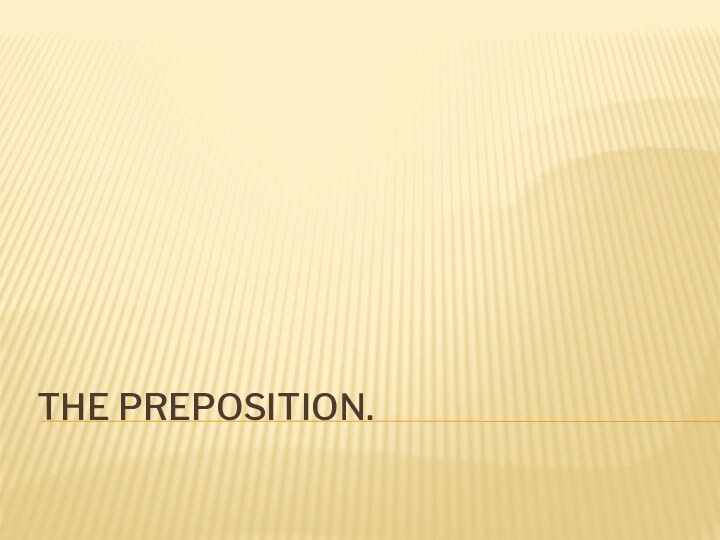 The Preposition.
