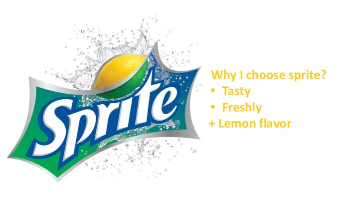 Why I choose sprite?TastyFreshly+ Lemon flavor