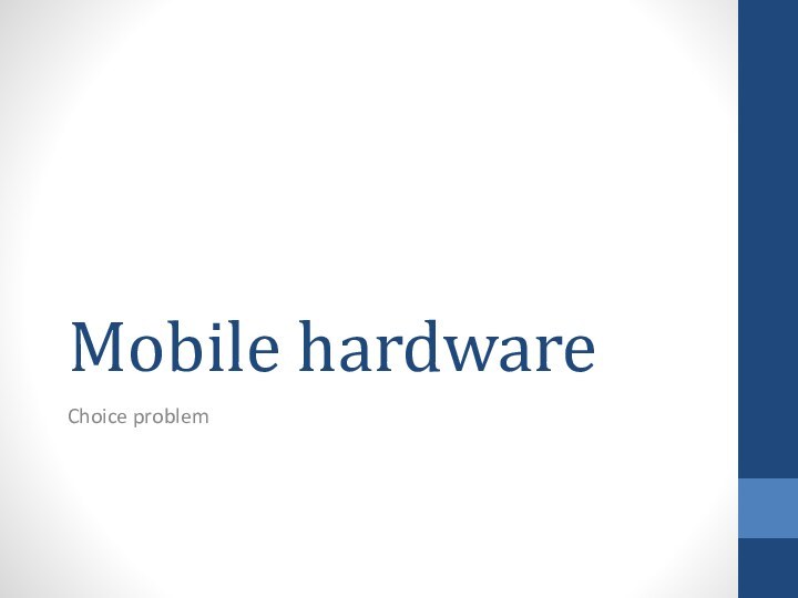 Mobile hardwareChoice problem