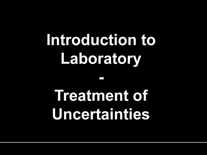 Introduction to Laboratory - Treatment of Uncertainties