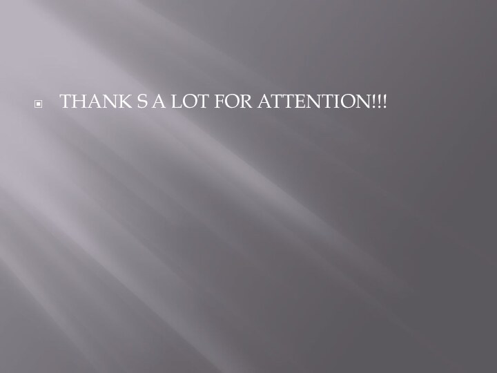 THANK S A LOT FOR ATTENTION!!!