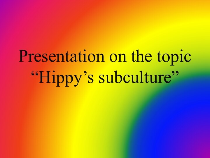 Presentation on the topic “Hippy’s subculture”