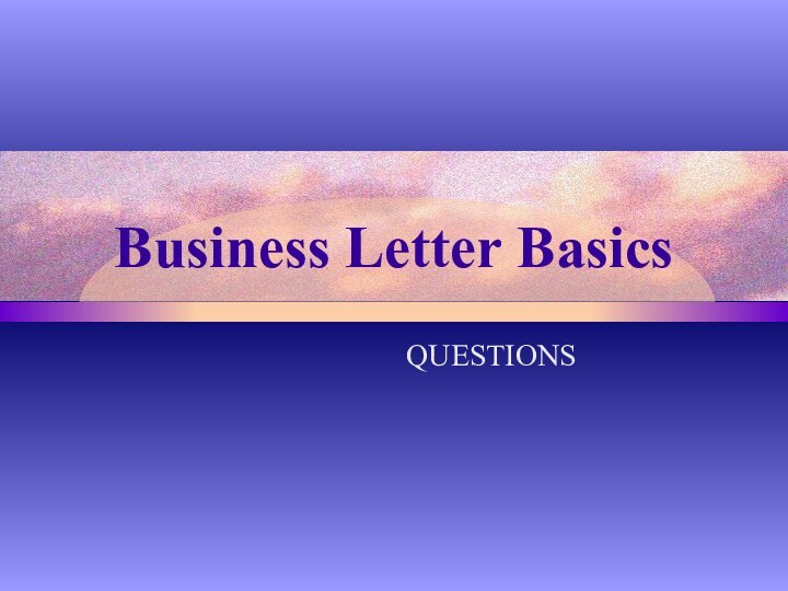 Business Letter BasicsQUESTIONS