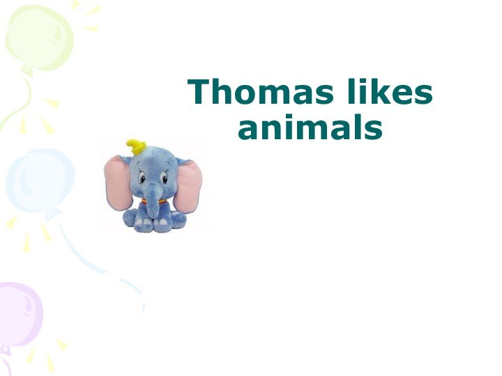 Thomas likes animals