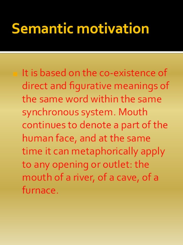 Semantic motivationIt is based on the co-existence of direct and figurative meanings